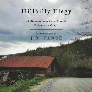 Hillbilly Elegy: A Memoir of a Family and Culture in Crisis Audible Audiobook – Unabridged